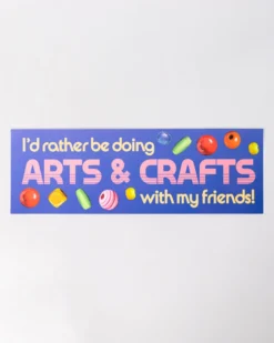 Bumper Sticker - Arts & Crafts